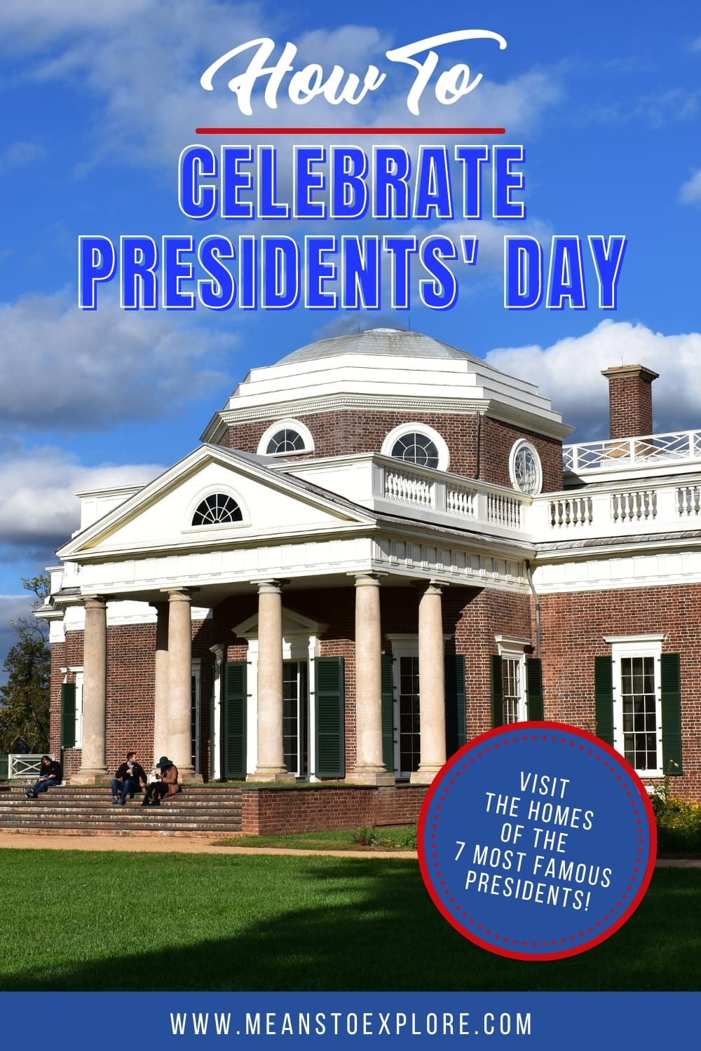 Celebrate Presidents’ Day at the 7 Most Famous Presidents’ Homes