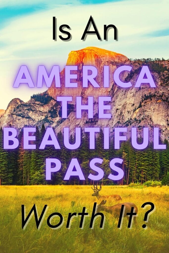 Photo of Half Dome at Yosemite National Park with text overlay, "Is An America the Beautiful Pass Worth It?"
