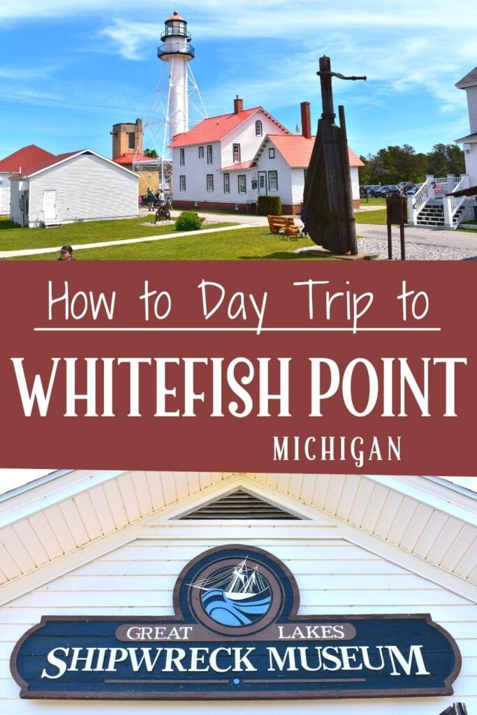 A picture of the Great Lakes Shipwreck Museum sign on its front facade and a view of the buildings and lighthouse of the museum campus with text "How to Day Trip to Whitefish Point, Michigan"