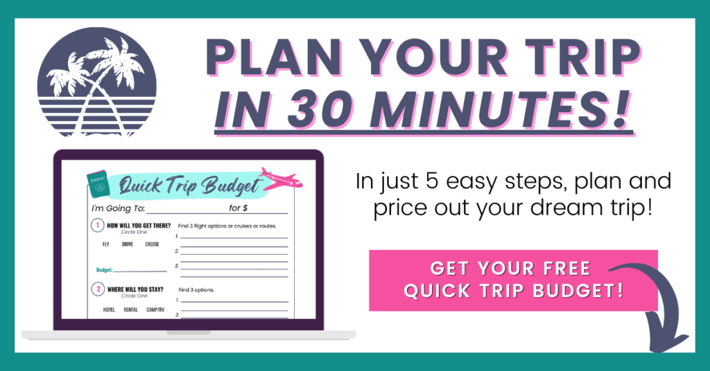 Plan Your Trip in 30 Minutes! In just 5 easy steps, plan and price out your dream trip! Get Your Free Quick Trip Budget! with arrow pointing below and a mockup showing the one-page printable.