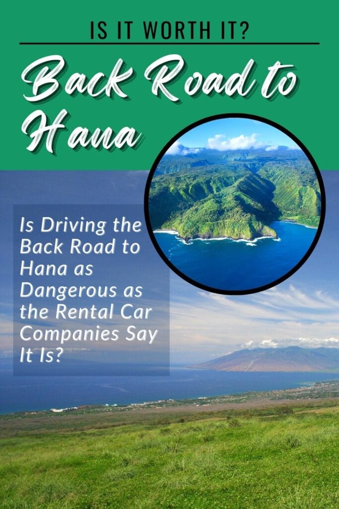 Photo of Upcountry Maui view with inset photo of the Maui coastline, with text Is It Worth It? Back Road to Hana: Is Driving the Back Road to Hana as Dangerous as the Rental Car Companies Say It Is?